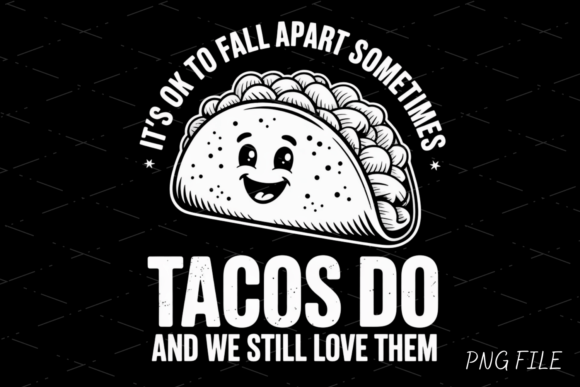 It's OK To Fall Apart Sometimes – Tacos Do And We Still Love Them